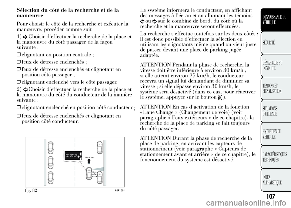 Lancia Ypsilon 2015 Notice dentretien (in French) Sélection du côté de la recherche et de la
manœuvre
Pour choisir le côté de la recherche et exécuter la
manœuvre, procéder comme suit :
1)
Choisir d'effectuer la recherche de la place et
Lancia Ypsilon 2015 Notice dentretien (in French) Sélection du côté de la recherche et de la
manœuvre
Pour choisir le côté de la recherche et exécuter la
manœuvre, procéder comme suit :
1)
Choisir d'effectuer la recherche de la place et