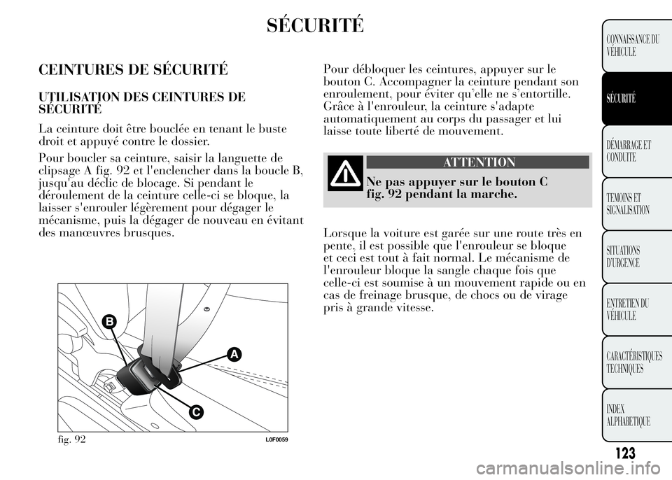 Lancia Ypsilon 2015 Notice dentretien (in French) SÉCURITÉ
CEINTURES DE SÉCURITÉ
UTILISATION DES CEINTURES DE
SÉCURITÉ
La ceinture doit être bouclée en tenant le buste
droit et appuyé contre le dossier.
Pour boucler sa ceinture, saisir la la Lancia Ypsilon 2015 Notice dentretien (in French) SÉCURITÉ
CEINTURES DE SÉCURITÉ
UTILISATION DES CEINTURES DE
SÉCURITÉ
La ceinture doit être bouclée en tenant le buste
droit et appuyé contre le dossier.
Pour boucler sa ceinture, saisir la la