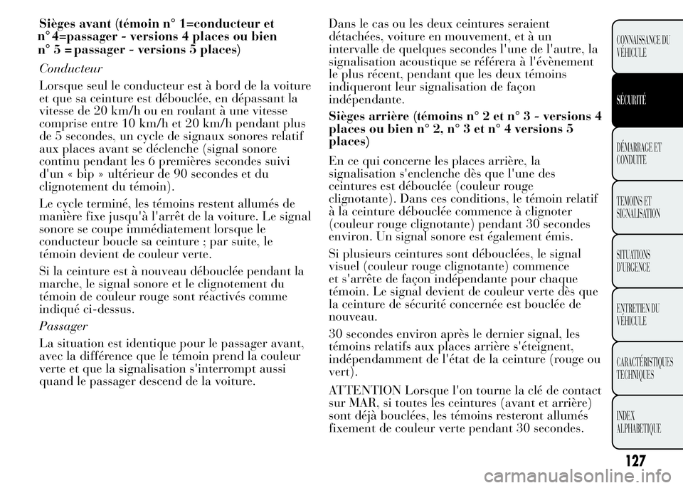 Lancia Ypsilon 2015 Notice dentretien (in French) Sièges avant (témoin n° 1=conducteur et
4=passager - versions 4 places ou bien
passager - versions 5 places)
Conducteur
Lorsque seul le conducteur est à bord de la voiture
et que sa ceinture est d Lancia Ypsilon 2015 Notice dentretien (in French) Sièges avant (témoin n° 1=conducteur et
4=passager - versions 4 places ou bien
passager - versions 5 places)
Conducteur
Lorsque seul le conducteur est à bord de la voiture
et que sa ceinture est d