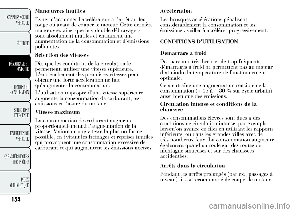 Lancia Ypsilon 2015 Notice dentretien (in French) Vitesse maximum
La consommation de carburant augmente
proportionnellement à l'augmentation de la
vitesse. Maintenir une vitesse la plus uniforme
possible, en évitant les freinages et reprises in Lancia Ypsilon 2015 Notice dentretien (in French) Vitesse maximum
La consommation de carburant augmente
proportionnellement à l'augmentation de la
vitesse. Maintenir une vitesse la plus uniforme
possible, en évitant les freinages et reprises in