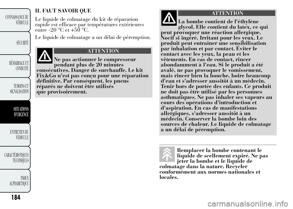 Lancia Ypsilon 2015 Notice dentretien (in French) 184
CONNAISSANCE DU
VÉHICULE
SÉCURITÉ
DÉMARRAGE ET
CONDUITE
TEMOINS ET
SIGNALISATION
SITUATIONS
D’URGENCE
ENTRETIEN DU
VÉHICULE
CARACTÉRISTIQUES
TECHNIQUES
INDEX
ALPHABETIQUE
IL FAUT SAVOIR QU Lancia Ypsilon 2015 Notice dentretien (in French) 184
CONNAISSANCE DU
VÉHICULE
SÉCURITÉ
DÉMARRAGE ET
CONDUITE
TEMOINS ET
SIGNALISATION
SITUATIONS
D’URGENCE
ENTRETIEN DU
VÉHICULE
CARACTÉRISTIQUES
TECHNIQUES
INDEX
ALPHABETIQUE
IL FAUT SAVOIR QU