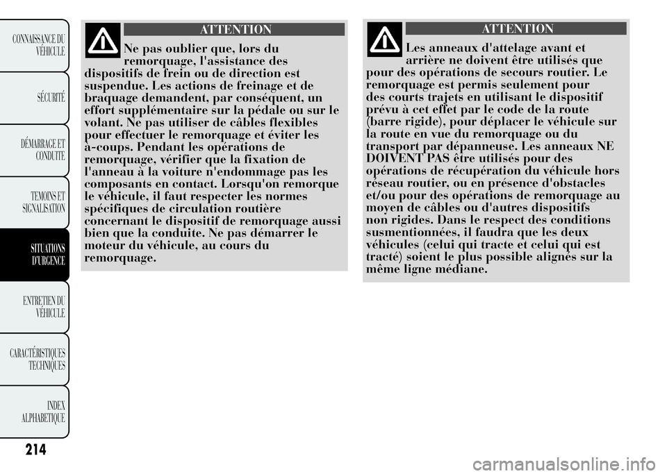 Lancia Ypsilon 2015 Notice dentretien (in French) ATTENTION
Les anneaux d'attelage avant et
arrière ne doivent être utilisés que
pour des opérations de secours routier. Le
remorquage est permis seulement pour
des courts trajets en utilisant l Lancia Ypsilon 2015 Notice dentretien (in French) ATTENTION
Les anneaux d'attelage avant et
arrière ne doivent être utilisés que
pour des opérations de secours routier. Le
remorquage est permis seulement pour
des courts trajets en utilisant l
