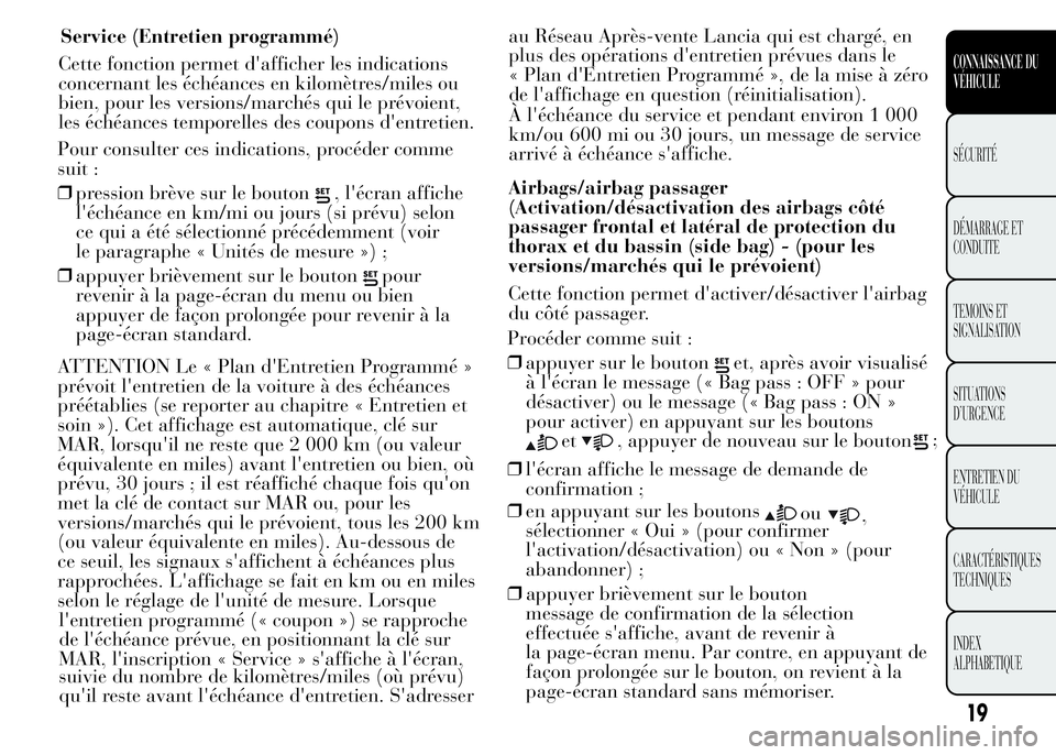 Lancia Ypsilon 2015  Notice dentretien (in French) Service (Entretien programmé)
Airbags/airbag passager
(Activation/désactivation des airbags côté
passager frontal et latéral de protection du
thorax et du bassin (side bag) - (pour les
versions/m