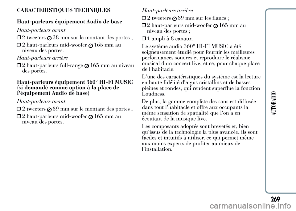 Lancia Ypsilon 2015 Notice dentretien (in French) CARACTÉRISTIQUES TECHNIQUES
Haut-parleurs équipement Audio de base
Haut-parleurs avant
❒2 tweeters
38 mm sur le montant des portes ;
❒2 haut-parleurs mid-woofer
165 mm au
niveau des portes.
Haut Lancia Ypsilon 2015 Notice dentretien (in French) CARACTÉRISTIQUES TECHNIQUES
Haut-parleurs équipement Audio de base
Haut-parleurs avant
❒2 tweeters
38 mm sur le montant des portes ;
❒2 haut-parleurs mid-woofer
165 mm au
niveau des portes.
Haut