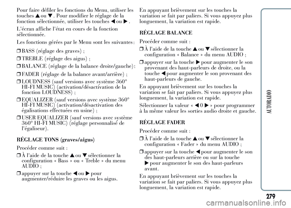 Lancia Ypsilon 2015 Notice dentretien (in French) Pour faire défiler les fonctions du Menu, utiliser les
touches
ou. Pour modifier le réglage de la
fonction sélectionnée, utiliser les touches
ou.
L'écran affiche l'état en cours de la fo Lancia Ypsilon 2015 Notice dentretien (in French) Pour faire défiler les fonctions du Menu, utiliser les
touches
ou. Pour modifier le réglage de la
fonction sélectionnée, utiliser les touches
ou.
L'écran affiche l'état en cours de la fo