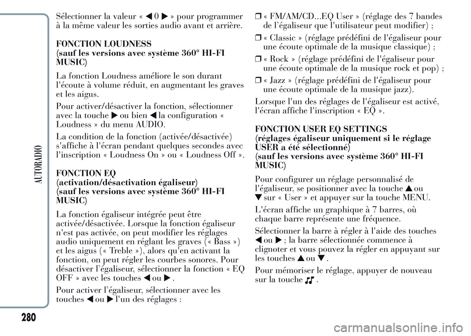 Lancia Ypsilon 2015 Notice dentretien (in French) Sélectionner la valeur «0» pour programmer
à la même valeur les sorties audio avant et arrière.
FONCTION LOUDNESS
(sauf les versions avec système 360° HI-FI
MUSIC)
La fonction Loudness amélio Lancia Ypsilon 2015 Notice dentretien (in French) Sélectionner la valeur «0» pour programmer
à la même valeur les sorties audio avant et arrière.
FONCTION LOUDNESS
(sauf les versions avec système 360° HI-FI
MUSIC)
La fonction Loudness amélio