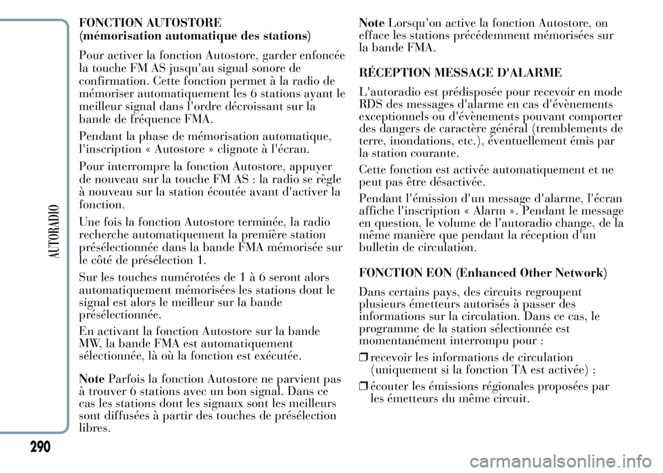 Lancia Ypsilon 2015 Notice dentretien (in French) FONCTION AUTOSTORE
(mémorisation automatique des stations)
Pour activer la fonction Autostore, garder enfoncée
la touche FM AS jusqu'au signal sonore de
confirmation. Cette fonction permet à la Lancia Ypsilon 2015 Notice dentretien (in French) FONCTION AUTOSTORE
(mémorisation automatique des stations)
Pour activer la fonction Autostore, garder enfoncée
la touche FM AS jusqu'au signal sonore de
confirmation. Cette fonction permet à la