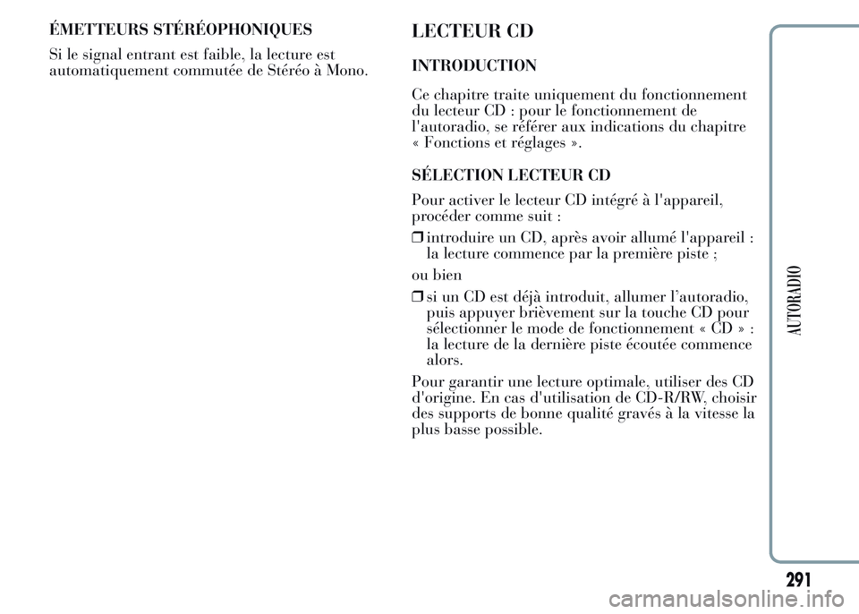 Lancia Ypsilon 2015  Notice dentretien (in French) ÉMETTEURS STÉRÉOPHONIQUES
Si le signal entrant est faible, la lecture est
automatiquement commutée de Stéréo à Mono.LECTEUR CD
INTRODUCTION
Ce chapitre traite uniquement du fonctionnement
du le