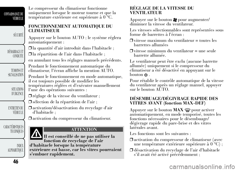 Lancia Ypsilon 2015 Notice dentretien (in French) Le compresseur du climatiseur fonctionne
uniquement lorsque le moteur tourne et que la
température extérieure est supérieureà0°C.
FONCTIONNEMENT AUTOMATIQUE DU
CLIMATISEUR
Appuyer sur le bouton A Lancia Ypsilon 2015 Notice dentretien (in French) Le compresseur du climatiseur fonctionne
uniquement lorsque le moteur tourne et que la
température extérieure est supérieureà0°C.
FONCTIONNEMENT AUTOMATIQUE DU
CLIMATISEUR
Appuyer sur le bouton A