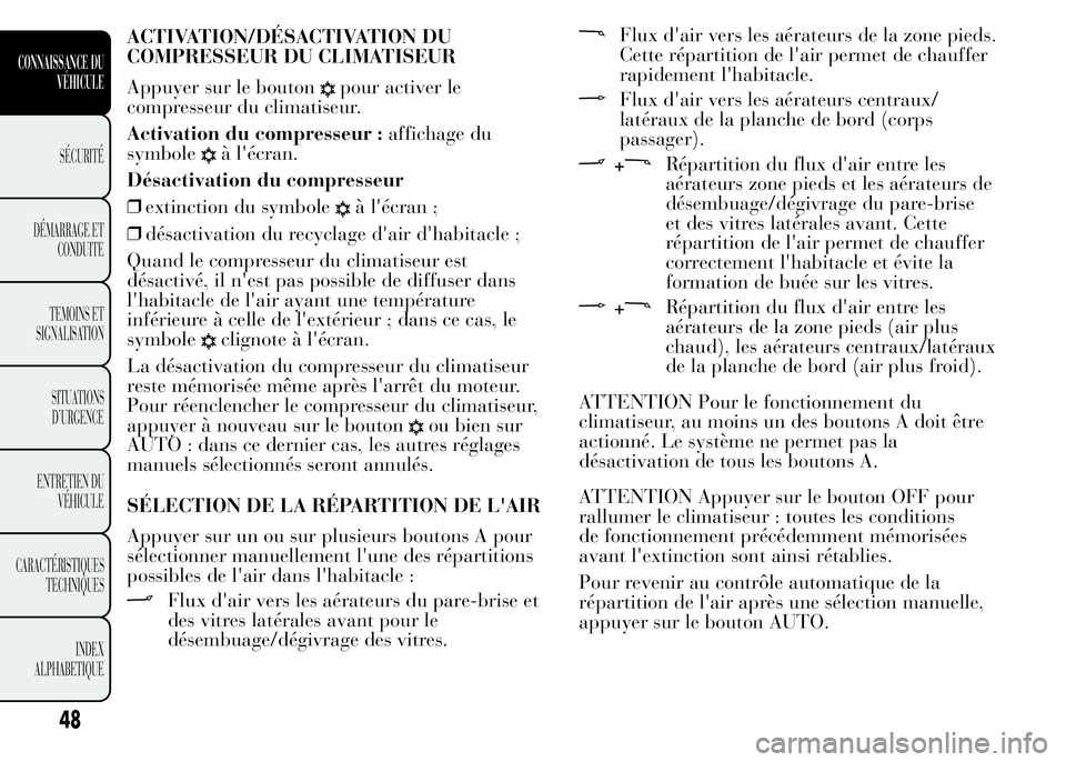 Lancia Ypsilon 2015 Notice dentretien (in French) ACTIVATION/DÉSACTIVATION DU
COMPRESSEUR DU CLIMATISEUR
Appuyer sur le bouton
pour activer le
compresseur du climatiseur.
Activation du compresseur :affichage du
symbole
à l'écran.
Désactivatio Lancia Ypsilon 2015 Notice dentretien (in French) ACTIVATION/DÉSACTIVATION DU
COMPRESSEUR DU CLIMATISEUR
Appuyer sur le bouton
pour activer le
compresseur du climatiseur.
Activation du compresseur :affichage du
symbole
à l'écran.
Désactivatio