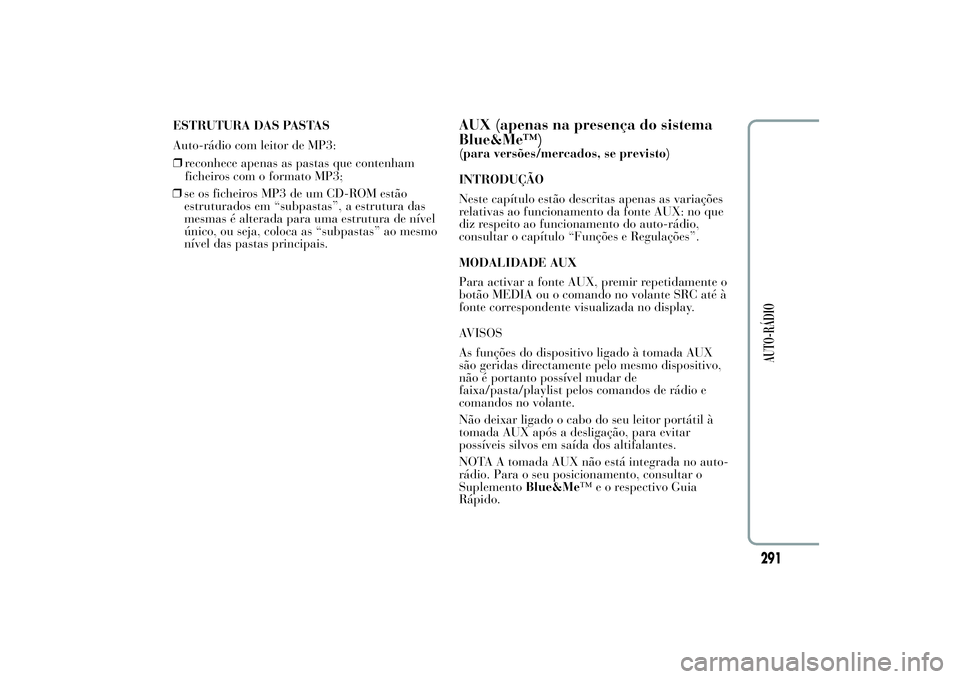 Lancia Ypsilon 2012 Manual de Uso e Manutenção (in Portuguese) ❒se os ficheiros MP3 de um CD-ROM estão
estruturados em “subpastas”, a estrutura das
mesmas é alterada para uma estrutura de nível
único, ou seja, coloca as “subpastas” ao mesmo
nível d Lancia Ypsilon 2012 Manual de Uso e Manutenção (in Portuguese) ❒se os ficheiros MP3 de um CD-ROM estão
estruturados em “subpastas”, a estrutura das
mesmas é alterada para uma estrutura de nível
único, ou seja, coloca as “subpastas” ao mesmo
nível d