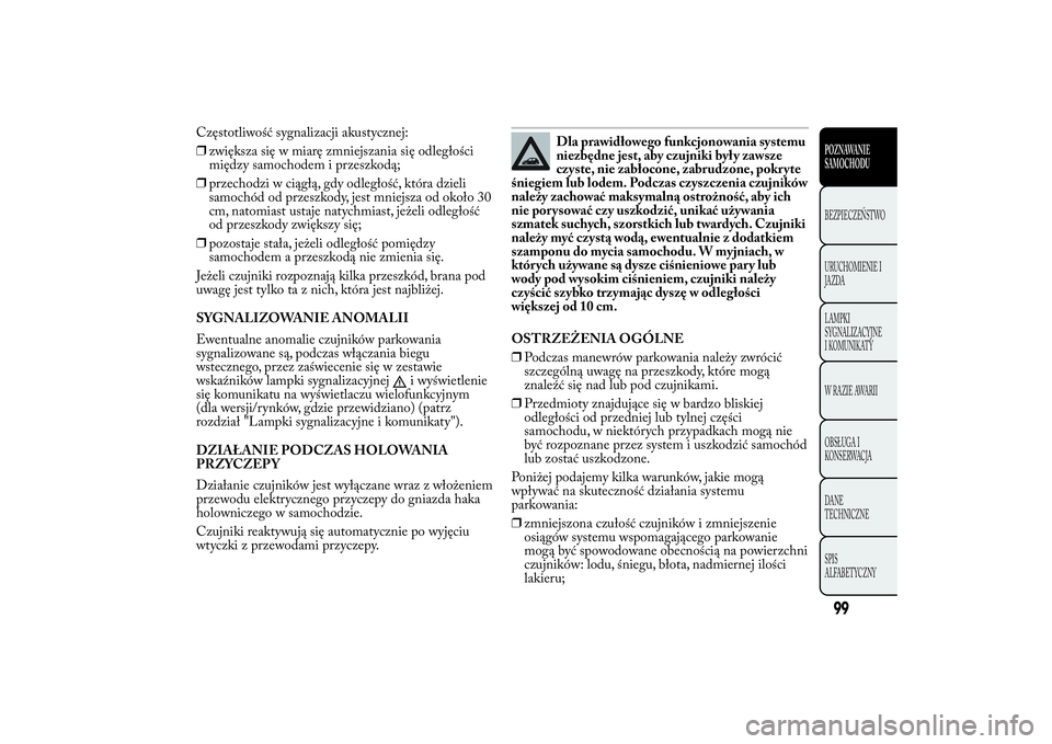 Lancia Ypsilon 2012  Instrukcja obsługi (in Polish) Częstotliwość sygnalizacji akustycznej:
❒zwiększa się w miarę zmniejszania się odległości
między samochodem i przeszkodą;
❒przechodzi w ciągłą, gdy odległość, która dzieli
samoch