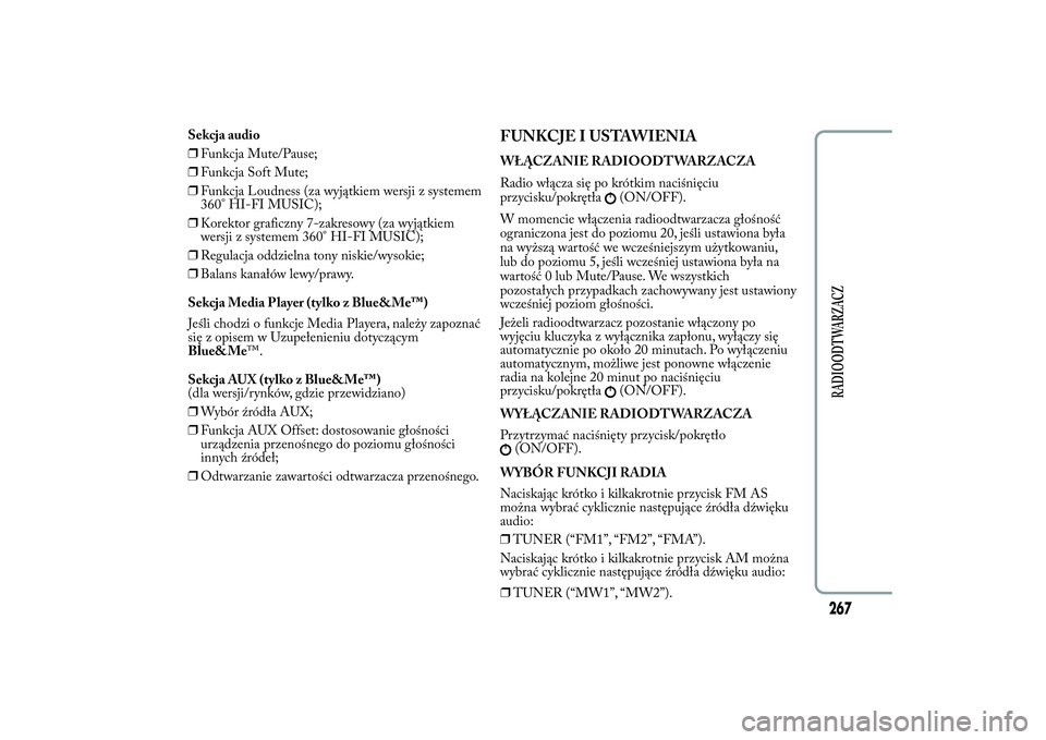 Lancia Ypsilon 2012 Instrukcja obsługi (in Polish) Sekcja audio
❒Funkcja Mute/Pause;
❒Funkcja Soft Mute;
❒Funkcja Loudness (za wyjątkiem wersji z systemem
360° HI-FI MUSIC);
❒Korektor graficzny 7-zakresowy (za wyjątkiem
wersji z systemem 36 Lancia Ypsilon 2012 Instrukcja obsługi (in Polish) Sekcja audio
❒Funkcja Mute/Pause;
❒Funkcja Soft Mute;
❒Funkcja Loudness (za wyjątkiem wersji z systemem
360° HI-FI MUSIC);
❒Korektor graficzny 7-zakresowy (za wyjątkiem
wersji z systemem 36