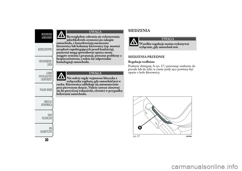 Lancia Ypsilon 2012 Instrukcja obsługi (in Polish) UWAGA
Bezwzględnie zabrania się wykonywania
jakichkolwiek czynności po zakupie
samochodu, z konsekwencją naruszenia
kierownicy lub kolumny kierownicy (np. montaż
urządzeń zapobiegających przed Lancia Ypsilon 2012 Instrukcja obsługi (in Polish) UWAGA
Bezwzględnie zabrania się wykonywania
jakichkolwiek czynności po zakupie
samochodu, z konsekwencją naruszenia
kierownicy lub kolumny kierownicy (np. montaż
urządzeń zapobiegających przed