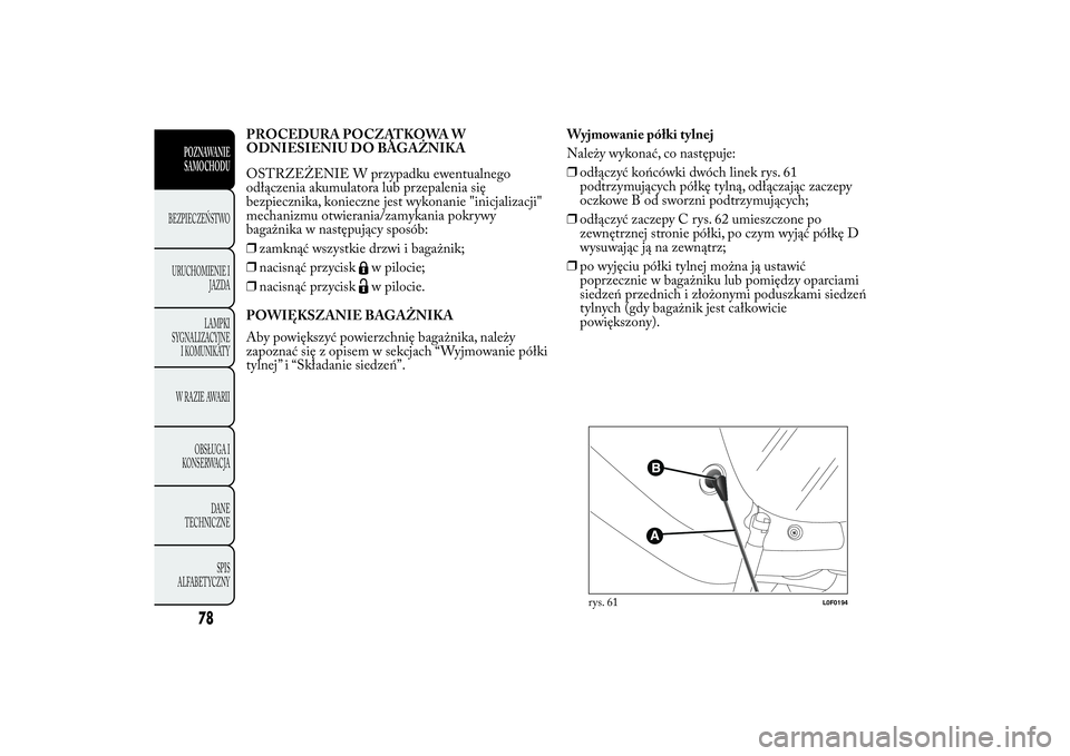Lancia Ypsilon 2012  Instrukcja obsługi (in Polish) PROCEDURA POCZĄTKOWA W
ODNIESIENIU DO BAGAŻNIKA
OSTRZEŻENIE W przypadku ewentualnego
odłączenia akumulatora lub przepalenia się
bezpiecznika, konieczne jest wykonanie "inicjalizacji"
mec