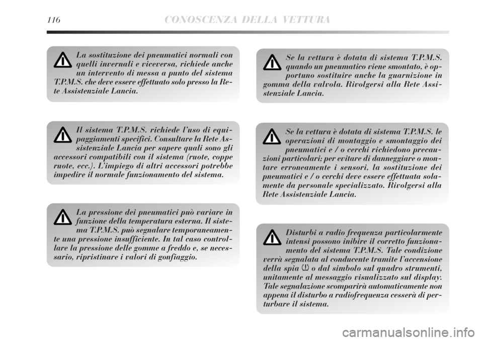 Lancia Delta 2008 Libretto Uso Manutenzione (in Italian) 116CONOSCENZA DELLA VETTURA
La sostituzione dei pneumatici normali con
quelli invernali e viceversa, richiede anche
un intervento di messa a punto del sistema
T.P.M.S. che deve essere effettuato solo Lancia Delta 2008 Libretto Uso Manutenzione (in Italian) 116CONOSCENZA DELLA VETTURA
La sostituzione dei pneumatici normali con
quelli invernali e viceversa, richiede anche
un intervento di messa a punto del sistema
T.P.M.S. che deve essere effettuato solo