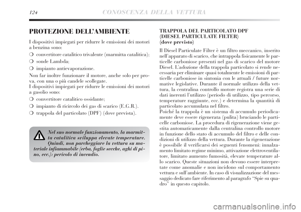 Lancia Delta 2008 Libretto Uso Manutenzione (in Italian) 124CONOSCENZA DELLA VETTURA
PROTEZIONE DELL’AMBIENTE
I dispositivi impiegati per ridurre le emissioni dei motori
a benzina sono:
convertitore catalitico trivalente (marmitta catalitica);
sonde Lam Lancia Delta 2008 Libretto Uso Manutenzione (in Italian) 124CONOSCENZA DELLA VETTURA
PROTEZIONE DELL’AMBIENTE
I dispositivi impiegati per ridurre le emissioni dei motori
a benzina sono:
convertitore catalitico trivalente (marmitta catalitica);
sonde Lam