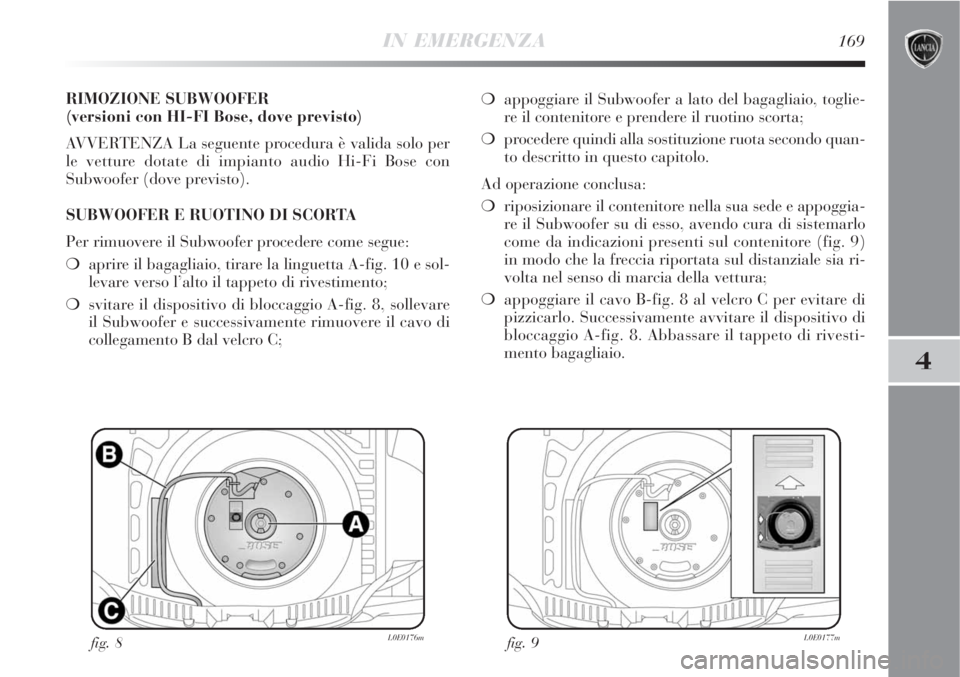 Lancia Delta 2008 Libretto Uso Manutenzione (in Italian) IN EMERGENZA169
4
RIMOZIONE SUBWOOFER
(versioni con HI-FI Bose, dove previsto)
AVVERTENZA La seguente procedura è valida solo per
le vetture dotate di impianto audio Hi-Fi Bose con
Subwoofer (dove p Lancia Delta 2008 Libretto Uso Manutenzione (in Italian) IN EMERGENZA169
4
RIMOZIONE SUBWOOFER
(versioni con HI-FI Bose, dove previsto)
AVVERTENZA La seguente procedura è valida solo per
le vetture dotate di impianto audio Hi-Fi Bose con
Subwoofer (dove p
