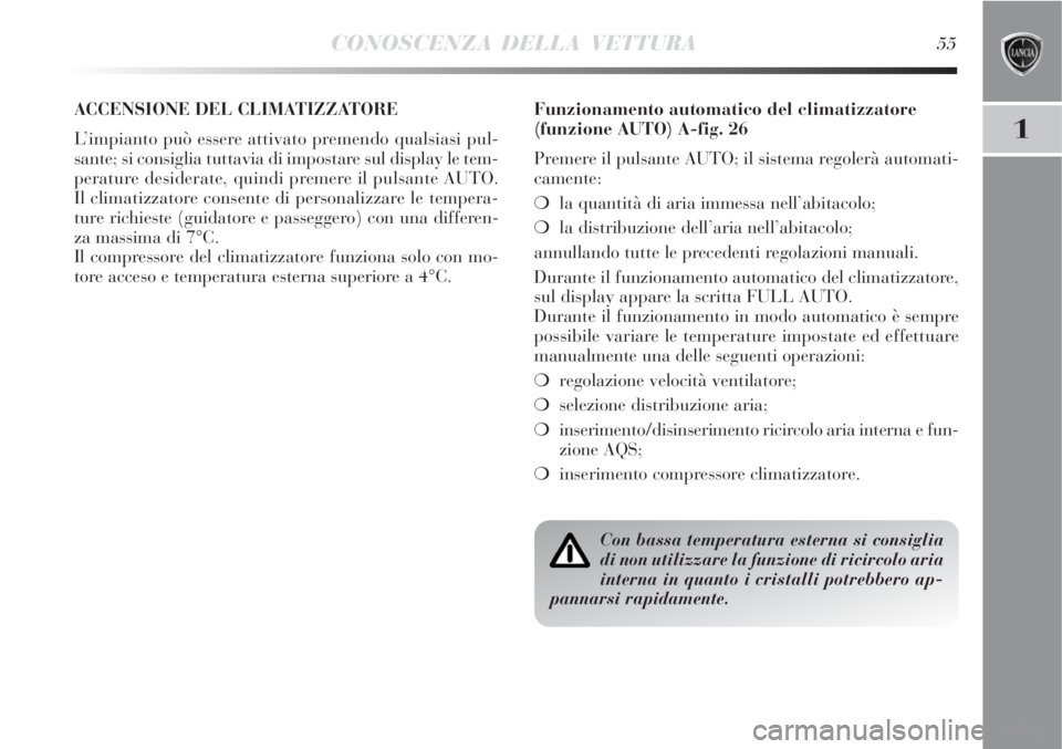Lancia Delta 2008 Libretto Uso Manutenzione (in Italian) CONOSCENZA DELLA VETTURA55
1
ACCENSIONE DEL CLIMATIZZATORE
L’impianto può essere attivato premendo qualsiasi pul-
sante; si consiglia tuttavia di impostare sul display le tem-
perature desiderate, Lancia Delta 2008 Libretto Uso Manutenzione (in Italian) CONOSCENZA DELLA VETTURA55
1
ACCENSIONE DEL CLIMATIZZATORE
L’impianto può essere attivato premendo qualsiasi pul-
sante; si consiglia tuttavia di impostare sul display le tem-
perature desiderate,