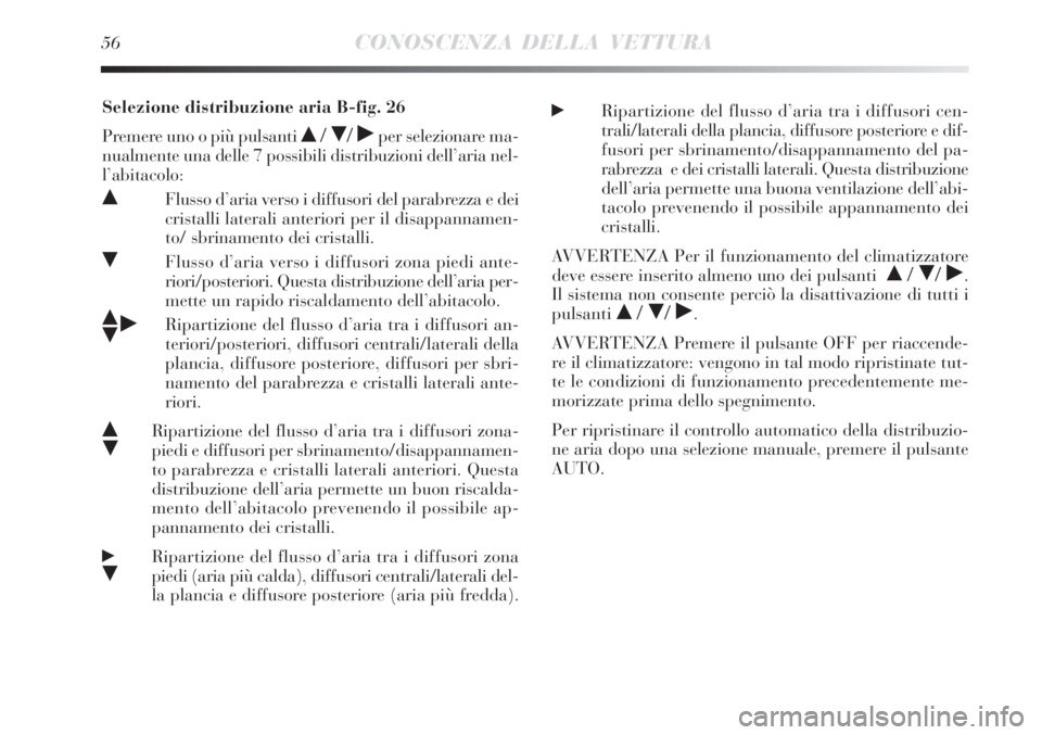 Lancia Delta 2008 Libretto Uso Manutenzione (in Italian) 56CONOSCENZA DELLA VETTURA
Selezione distribuzione aria B-fig. 26
Premere uno o più pulsanti
/ / ˙per selezionare ma-
nualmente una delle 7 possibili distribuzioni dell’aria nel-
l’abitacolo Lancia Delta 2008 Libretto Uso Manutenzione (in Italian) 56CONOSCENZA DELLA VETTURA
Selezione distribuzione aria B-fig. 26
Premere uno o più pulsanti
/ / ˙per selezionare ma-
nualmente una delle 7 possibili distribuzioni dell’aria nel-
l’abitacolo