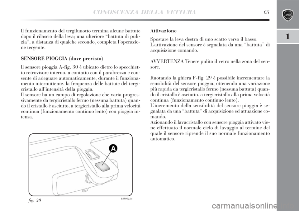 Lancia Delta 2008 Libretto Uso Manutenzione (in Italian) CONOSCENZA DELLA VETTURA65
1
Il funzionamento del tergilunotto termina alcune battute
dopo il rilascio della leva; una ulteriore “battuta di puli-
zia”, a distanza di qualche secondo, completa l Lancia Delta 2008 Libretto Uso Manutenzione (in Italian) CONOSCENZA DELLA VETTURA65
1
Il funzionamento del tergilunotto termina alcune battute
dopo il rilascio della leva; una ulteriore “battuta di puli-
zia”, a distanza di qualche secondo, completa l