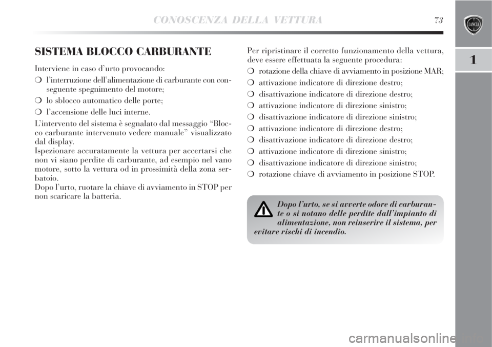 Lancia Delta 2008 Libretto Uso Manutenzione (in Italian) CONOSCENZA DELLA VETTURA73
1
SISTEMA BLOCCO CARBURANTE
Interviene in caso d’urto provocando:
l’interruzione dell’alimentazione di carburante con con-
seguente spegnimento del motore;
lo sblocc Lancia Delta 2008 Libretto Uso Manutenzione (in Italian) CONOSCENZA DELLA VETTURA73
1
SISTEMA BLOCCO CARBURANTE
Interviene in caso d’urto provocando:
l’interruzione dell’alimentazione di carburante con con-
seguente spegnimento del motore;
lo sblocc