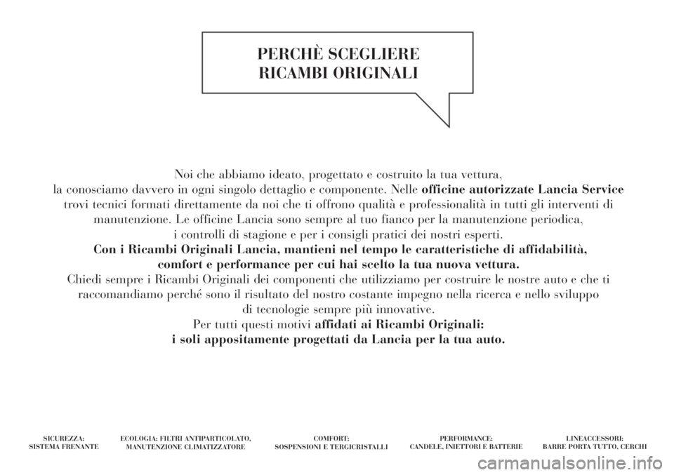 Lancia Delta 2012 Libretto Uso Manutenzione (in Italian) Noi che abbiamo ideato, progettato e costruito la tua vettura,
la conosciamo davvero in ogni singolo dettaglio e componente. Nelleofficine autorizzate Lancia Service
trovi tecnici formati direttament Lancia Delta 2012 Libretto Uso Manutenzione (in Italian) Noi che abbiamo ideato, progettato e costruito la tua vettura,
la conosciamo davvero in ogni singolo dettaglio e componente. Nelleofficine autorizzate Lancia Service
trovi tecnici formati direttament