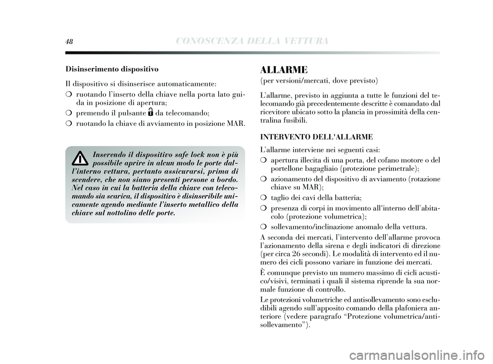 Lancia Delta 2015 Libretto Uso Manutenzione (in Italian) 48CONOSCENZA DELLA VETTURA
Disinserimento dispositivo
Il dispositivo si dis inseris ce automaticamente:
❍ ruotando l’ inserto della chiave nella porta lato gui-
da in pos izione di apertura;
❍ Lancia Delta 2015 Libretto Uso Manutenzione (in Italian) 48CONOSCENZA DELLA VETTURA
Disinserimento dispositivo
Il dispositivo si dis inseris ce automaticamente:
❍ ruotando l’ inserto della chiave nella porta lato gui-
da in pos izione di apertura;
❍