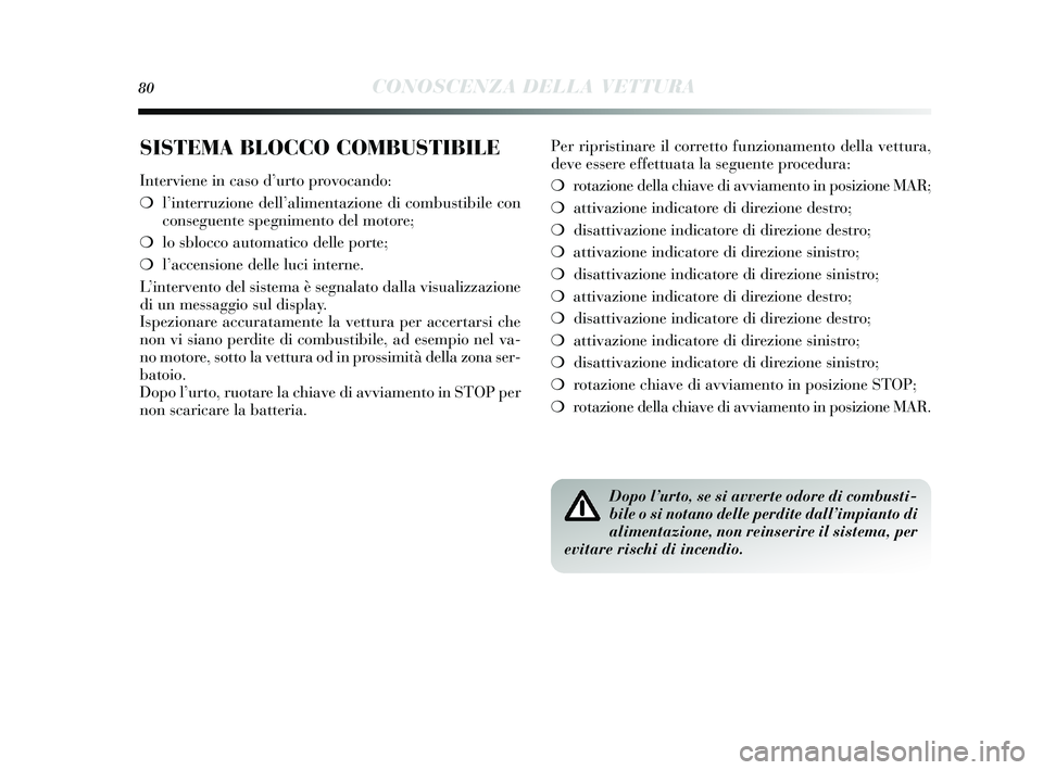 Lancia Delta 2015 Libretto Uso Manutenzione (in Italian) 80CONOSCENZA DELLA VETTURA
SISTEMA BLOCCO COMBUSTIBILE
Interviene in caso d’ urto provocando:
❍ l’interruzione dell ’alimentazione di combus tibile con
cons eguente spegnimento del motore;
Lancia Delta 2015 Libretto Uso Manutenzione (in Italian) 80CONOSCENZA DELLA VETTURA
SISTEMA BLOCCO COMBUSTIBILE
Interviene in caso d’ urto provocando:
❍ l’interruzione dell ’alimentazione di combus tibile con
cons eguente spegnimento del motore;