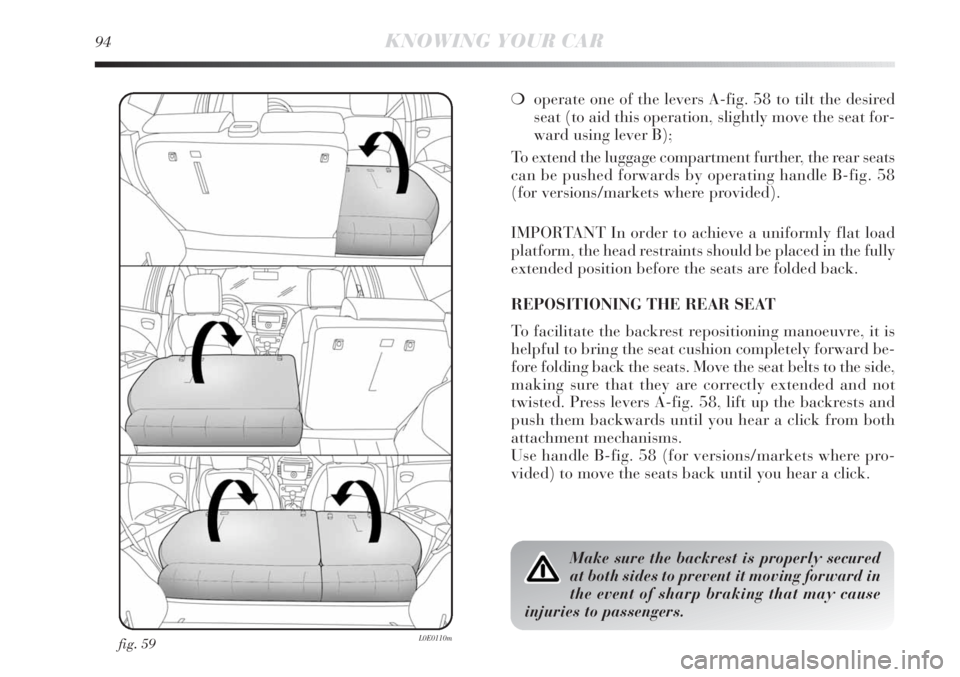 Lancia Delta 2011 Owner handbook (in English) 94KNOWING YOUR CAR
fig. 59L0E0110m
❍operate one of the levers A-fig. 58 to tilt the desired
seat (to aid this operation, slightly move the seat for-
ward using lever B);
To extend the luggage compar Lancia Delta 2011 Owner handbook (in English) 94KNOWING YOUR CAR
fig. 59L0E0110m
❍operate one of the levers A-fig. 58 to tilt the desired
seat (to aid this operation, slightly move the seat for-
ward using lever B);
To extend the luggage compar