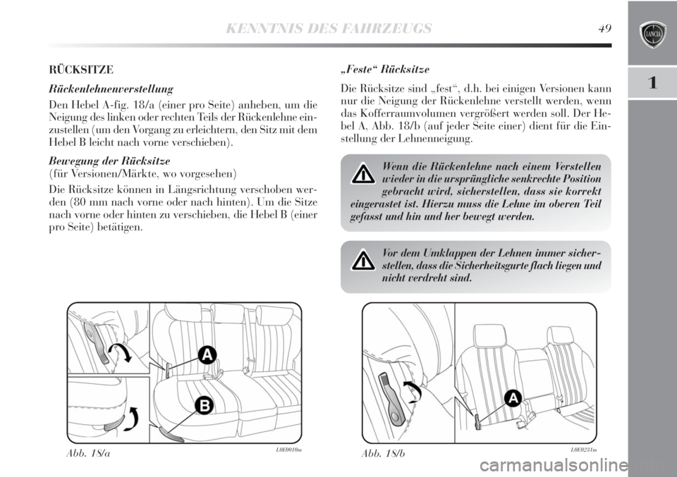 Lancia Delta 2011 Betriebsanleitung (in German) KENNTNIS DES FAHRZEUGS49
1
RÜCKSITZE
Rückenlehnenverstellung
Den Hebel A-fig. 18/a (einer pro Seite) anheben, um die
Neigung des linken oder rechten Teils der Rückenlehne ein-
zustellen (um den Vor Lancia Delta 2011 Betriebsanleitung (in German) KENNTNIS DES FAHRZEUGS49
1
RÜCKSITZE
Rückenlehnenverstellung
Den Hebel A-fig. 18/a (einer pro Seite) anheben, um die
Neigung des linken oder rechten Teils der Rückenlehne ein-
zustellen (um den Vor
