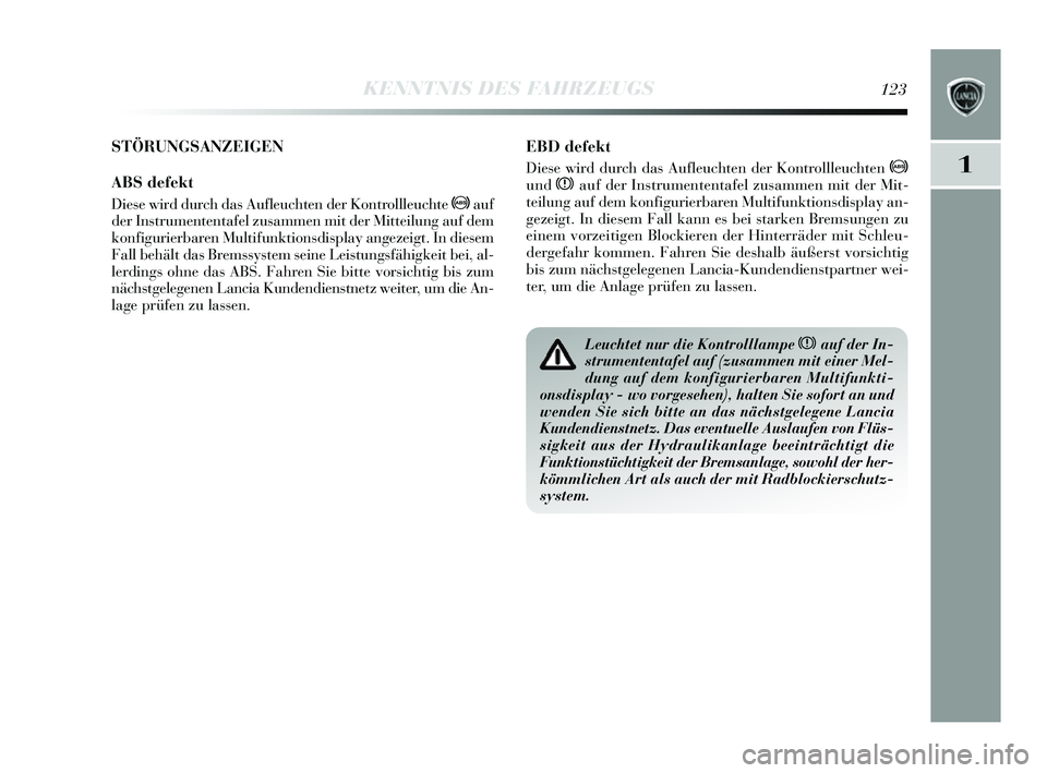 Lancia Delta 2014 Betriebsanleitung (in German) 1
KENNTNIS DES FAHRZEUGS123
EBD defekt
Diese wird durch das Aufleuchten der Kontrollleuchten >
undxauf der Instrumententafel zus ammen mit der Mit-
teilung auf dem konfigurierbaren Multifunktion sdis Lancia Delta 2014 Betriebsanleitung (in German) 1
KENNTNIS DES FAHRZEUGS123
EBD defekt
Diese wird durch das Aufleuchten der Kontrollleuchten >
undxauf der Instrumententafel zus ammen mit der Mit-
teilung auf dem konfigurierbaren Multifunktion sdis