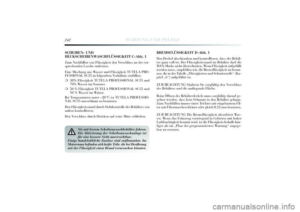 Lancia Delta 2014 Betriebsanleitung (in German) SCHEIBEN- UND
HECKSCHEIBENWASCHFLÜSSIGKEIT C-Abb. 1Zum Nachfüllen von Flüssigkei t den Verschluss an der ent-
sprechenden Lasche entfernen.
E ine Mi schung aus Wasser und Flü ssigkei t TUTELA PRO- Lancia Delta 2014 Betriebsanleitung (in German) SCHEIBEN- UND
HECKSCHEIBENWASCHFLÜSSIGKEIT C-Abb. 1Zum Nachfüllen von Flüssigkei t den Verschluss an der ent-
sprechenden Lasche entfernen.
E ine Mi schung aus Wasser und Flü ssigkei t TUTELA PRO-
