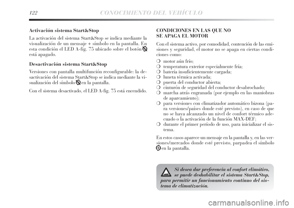 Lancia Delta 2013 Manual de Empleo y Cuidado (in Spanish) 122CONOCIMIENTO DEL VEHÍCULO
Activación sistema Start&Stop
La activación del sistema Start&Stop se indica mediante la
visualización de un mensaje + símbolo en la pantalla. En
esta condición el L Lancia Delta 2013 Manual de Empleo y Cuidado (in Spanish) 122CONOCIMIENTO DEL VEHÍCULO
Activación sistema Start&Stop
La activación del sistema Start&Stop se indica mediante la
visualización de un mensaje + símbolo en la pantalla. En
esta condición el L