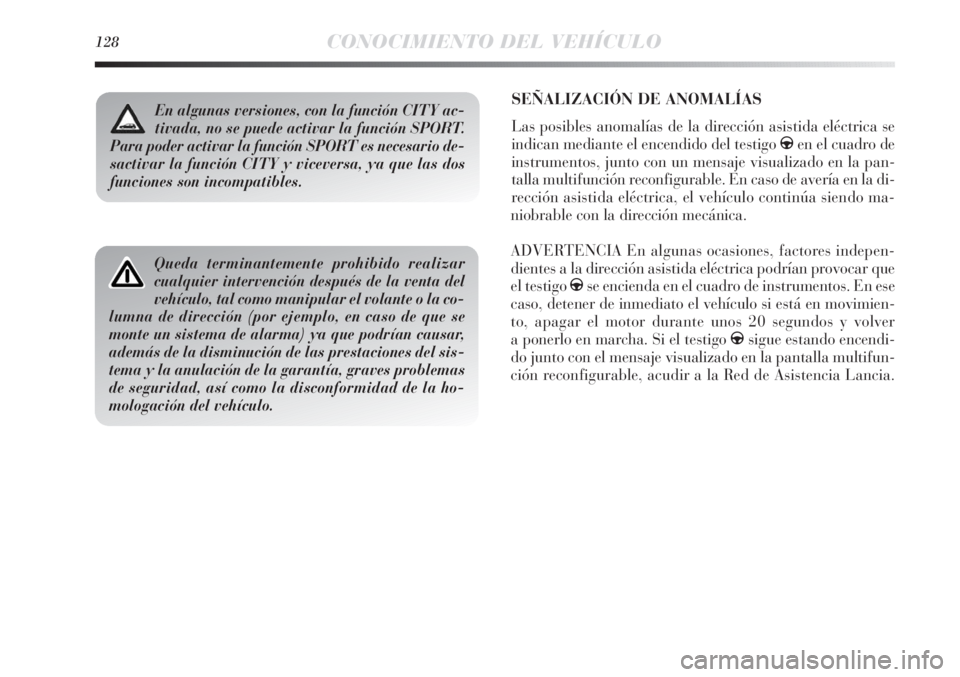 Lancia Delta 2013 Manual de Empleo y Cuidado (in Spanish) 128CONOCIMIENTO DEL VEHÍCULO
SEÑALIZACIÓN DE ANOMALÍAS
Las posibles anomalías de la dirección asistida eléctrica se
indican mediante el encendido del testigo
gen el cuadro de
instrumentos, ju Lancia Delta 2013 Manual de Empleo y Cuidado (in Spanish) 128CONOCIMIENTO DEL VEHÍCULO
SEÑALIZACIÓN DE ANOMALÍAS
Las posibles anomalías de la dirección asistida eléctrica se
indican mediante el encendido del testigo
gen el cuadro de
instrumentos, ju