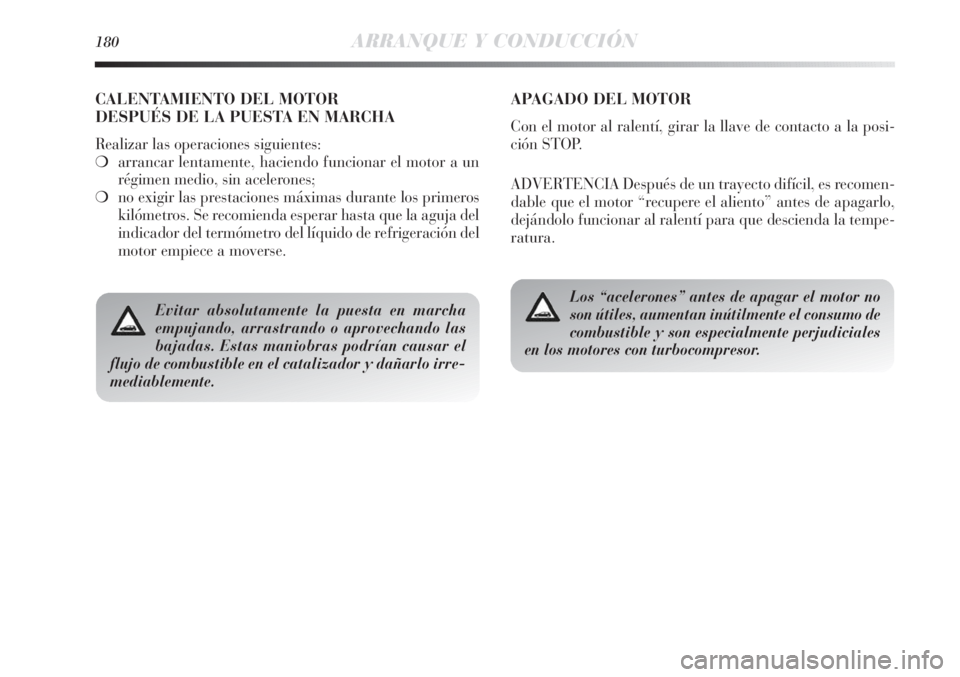 Lancia Delta 2013 Manual de Empleo y Cuidado (in Spanish) 180ARRANQUE Y CONDUCCIÓN
Evitar absolutamente la puesta en marcha
empujando, arrastrando o aprovechando las
bajadas. Estas maniobras podrían causar el
flujo de combustible en el catalizador y daña Lancia Delta 2013 Manual de Empleo y Cuidado (in Spanish) 180ARRANQUE Y CONDUCCIÓN
Evitar absolutamente la puesta en marcha
empujando, arrastrando o aprovechando las
bajadas. Estas maniobras podrían causar el
flujo de combustible en el catalizador y daña