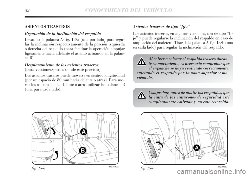 Lancia Delta 2013 Manual de Empleo y Cuidado (in Spanish) 52CONOCIMIENTO DEL VEHÍCULO
ASIENTOS TRASEROS
Regulación de la inclinación del respaldo
Levantar la palanca A-fig. 18/a (una por lado) para regu-
lar la inclinación respectivamente de la porción Lancia Delta 2013 Manual de Empleo y Cuidado (in Spanish) 52CONOCIMIENTO DEL VEHÍCULO
ASIENTOS TRASEROS
Regulación de la inclinación del respaldo
Levantar la palanca A-fig. 18/a (una por lado) para regu-
lar la inclinación respectivamente de la porción