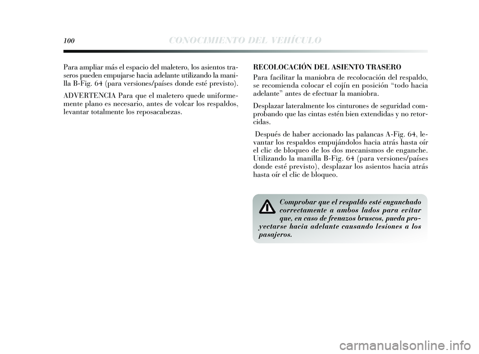 Lancia Delta 2014  Manual de Empleo y Cuidado (in Spanish) 100CONOCIMIENTO DEL VEHÍCULO
Para ampliar más el espacio del maletero, los  asientos  tra-
s eros  pueden empujar se hacia adelante utilizando la mani-
lla B-Fig. 64 (para vers iones/países donde e