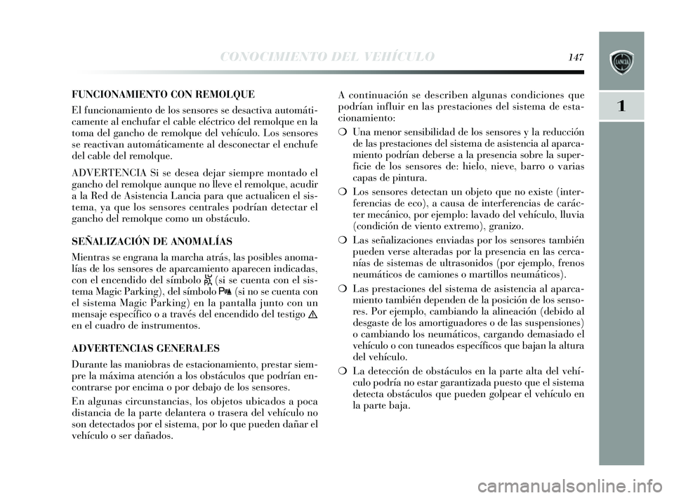 Lancia Delta 2014  Manual de Empleo y Cuidado (in Spanish) 1
CONOCIMIENTO DEL VEHÍCULO147
FUNCIONAMIENTO CON REMOLQUE
El funcionamiento de lo s s ens ores  s e des activa automáti-
camente al enchufar el cable eléctrico del remolque en la
toma del gancho d