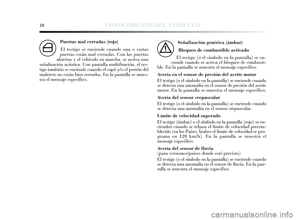 Lancia Delta 2014  Manual de Empleo y Cuidado (in Spanish) 18CONOCIMIENTO DEL VEHÍCULO
Puertas mal cerradas (rojo)El tes tigo se enciende cuando una o varia s
puertas  están mal cerradas . Con las puertas
abiertas  y el vehículo en marcha, se activa una
s 