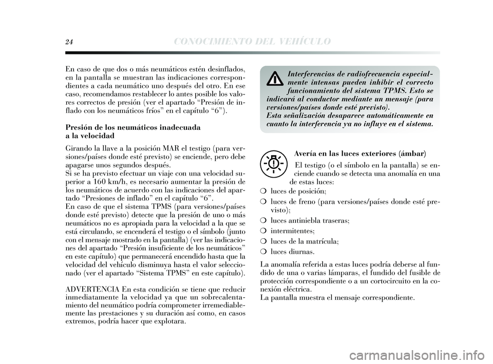 Lancia Delta 2014  Manual de Empleo y Cuidado (in Spanish) 24CONOCIMIENTO DEL VEHÍCULO
En caso de que do s o más  neumáticos  estén des inflados ,
en la pantalla s e muestran las  indicaciones  correspon-
dientes  a cada neumático uno de spués  del otro