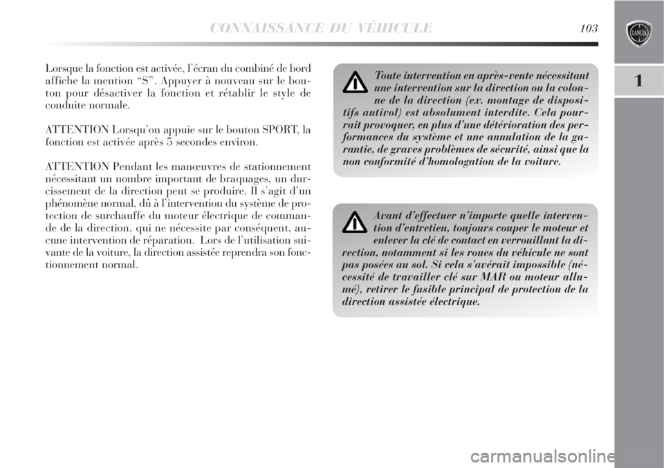 Lancia Delta 2008 Notice dentretien (in French) CONNAISSANCE DU VÉHICULE103
1
Lorsque la fonction est activée, l’écran du combiné de bord
affiche la mention “S”. Appuyer à nouveau sur le bou-
ton pour désactiver la fonction et rétablir Lancia Delta 2008 Notice dentretien (in French) CONNAISSANCE DU VÉHICULE103
1
Lorsque la fonction est activée, l’écran du combiné de bord
affiche la mention “S”. Appuyer à nouveau sur le bou-
ton pour désactiver la fonction et rétablir