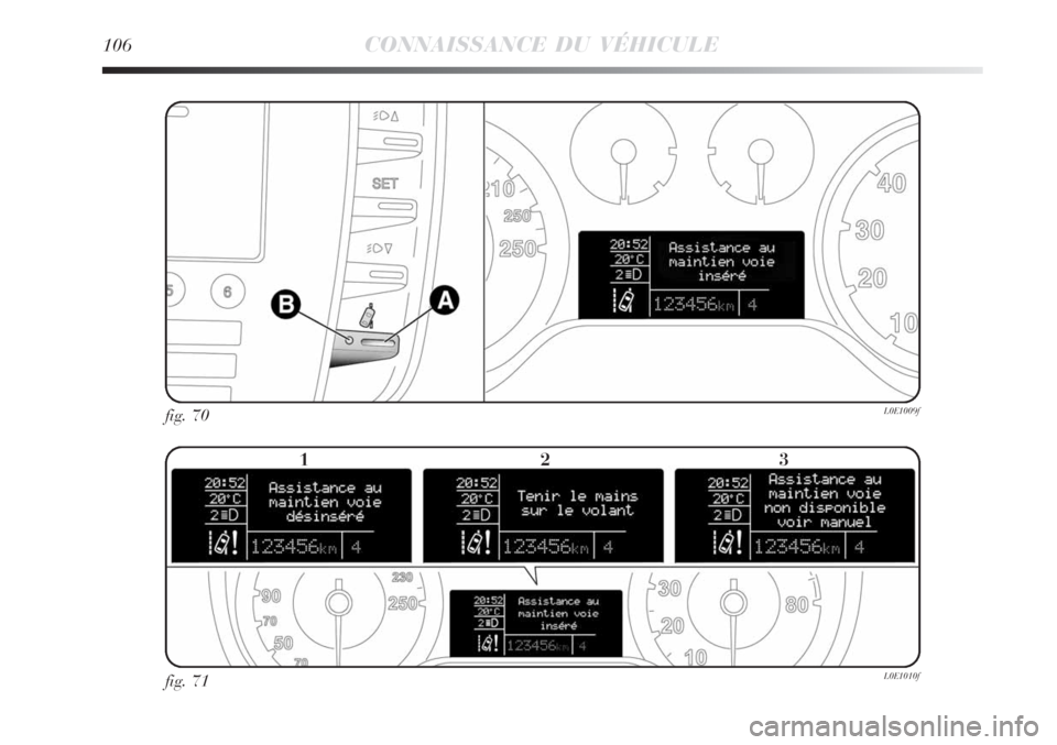 Lancia Delta 2008  Notice dentretien (in French) 106CONNAISSANCE DU VÉHICULE
fig. 70L0E1009f
fig. 71L0E1010f
123 