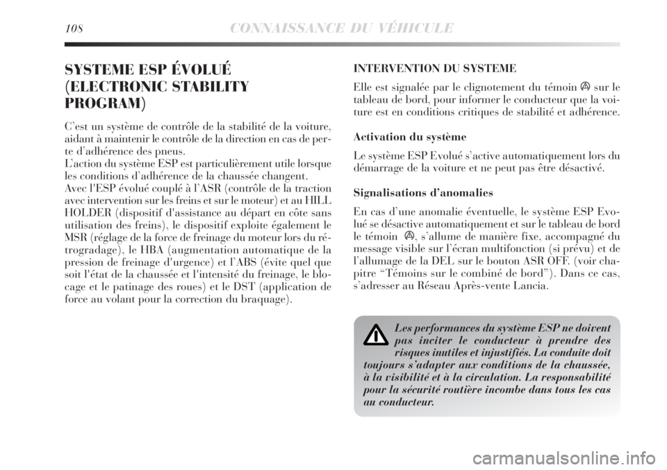 Lancia Delta 2008 Notice dentretien (in French) 108CONNAISSANCE DU VÉHICULE
SYSTEME ESP ÉVOLUÉ
(ELECTRONIC STABILITY
PROGRAM)
C’est un système de contrôle de la stabilité de la voiture,
aidant à maintenir le contrôle de la direction en ca Lancia Delta 2008 Notice dentretien (in French) 108CONNAISSANCE DU VÉHICULE
SYSTEME ESP ÉVOLUÉ
(ELECTRONIC STABILITY
PROGRAM)
C’est un système de contrôle de la stabilité de la voiture,
aidant à maintenir le contrôle de la direction en ca