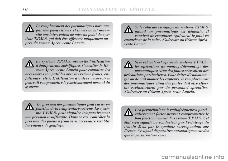 Lancia Delta 2008 Notice dentretien (in French) 116CONNAISSANCE DU VÉHICULE
Le remplacement des pneumatiques normaux
par des pneus hivers et inversement néces-
site une intervention de mise au point du sys-
tème T.P.M.S. qui doit être effectué Lancia Delta 2008 Notice dentretien (in French) 116CONNAISSANCE DU VÉHICULE
Le remplacement des pneumatiques normaux
par des pneus hivers et inversement néces-
site une intervention de mise au point du sys-
tème T.P.M.S. qui doit être effectué