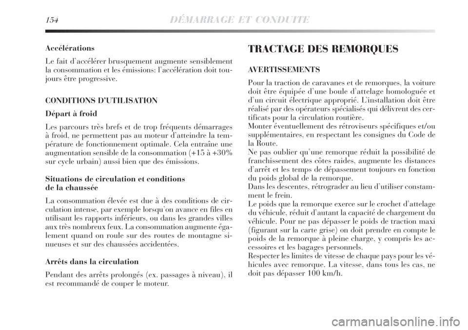 Lancia Delta 2008 Notice dentretien (in French) 154DÉMARRAGE ET CONDUITE
Accélérations
Le fait d’accélérer brusquement augmente sensiblement
la consommation et les émissions: l’accélération doit tou-
jours être progressive.
CONDITIONS Lancia Delta 2008 Notice dentretien (in French) 154DÉMARRAGE ET CONDUITE
Accélérations
Le fait d’accélérer brusquement augmente sensiblement
la consommation et les émissions: l’accélération doit tou-
jours être progressive.
CONDITIONS