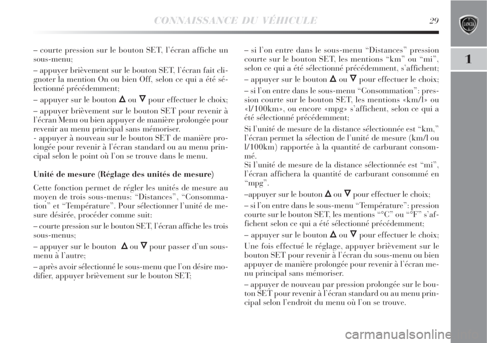 Lancia Delta 2009 Notice dentretien (in French) CONNAISSANCE DU VÉHICULE29
1
– courte pression sur le bouton SET, l’écran affiche un
sous-menu;
– appuyer brièvement sur le bouton SET, l’écran fait cli-
gnoter la mention On ou bien Off, Lancia Delta 2009 Notice dentretien (in French) CONNAISSANCE DU VÉHICULE29
1
– courte pression sur le bouton SET, l’écran affiche un
sous-menu;
– appuyer brièvement sur le bouton SET, l’écran fait cli-
gnoter la mention On ou bien Off,