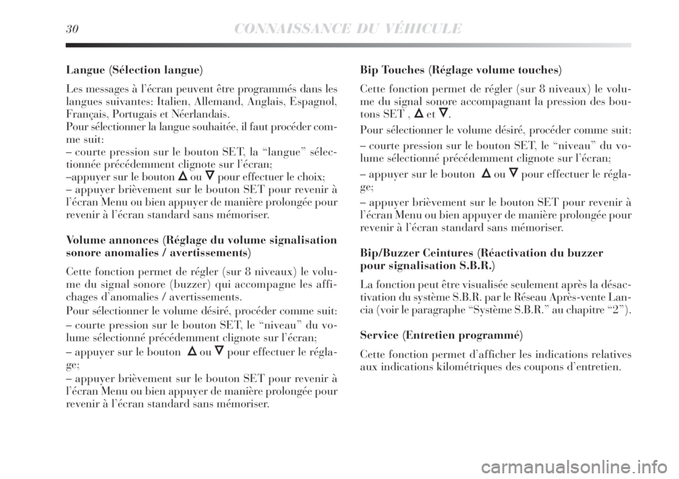 Lancia Delta 2009  Notice dentretien (in French) 30CONNAISSANCE DU VÉHICULE
Langue (Sélection langue)
Les messages à l’écran peuvent être programmés dans les
langues suivantes: Italien, Allemand, Anglais, Espagnol,
Français, Portugais et N