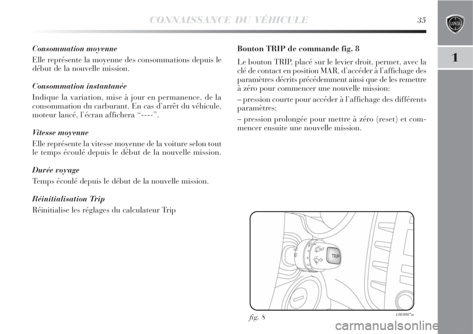 Lancia Delta 2008 Notice dentretien (in French) CONNAISSANCE DU VÉHICULE35
1
Consommation moyenne
Elle représente la moyenne des consommations depuis le
début de la nouvelle mission.
Consommation instantanée
Indique la variation, mise à jour e Lancia Delta 2008 Notice dentretien (in French) CONNAISSANCE DU VÉHICULE35
1
Consommation moyenne
Elle représente la moyenne des consommations depuis le
début de la nouvelle mission.
Consommation instantanée
Indique la variation, mise à jour e