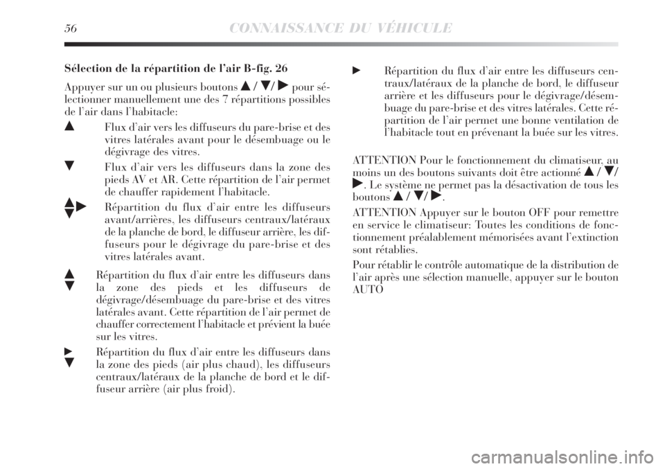 Lancia Delta 2008 Notice dentretien (in French) 56CONNAISSANCE DU VÉHICULE
Sélection de la répartition de l’air B-fig. 26
Appuyer sur un ou plusieurs boutons
/ / ˙pour sé-
lectionner manuellement une des 7 répartitions possibles
de l’ Lancia Delta 2008 Notice dentretien (in French) 56CONNAISSANCE DU VÉHICULE
Sélection de la répartition de l’air B-fig. 26
Appuyer sur un ou plusieurs boutons
/ / ˙pour sé-
lectionner manuellement une des 7 répartitions possibles
de l’